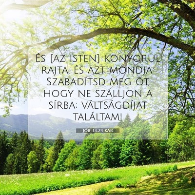 Picture 07 - Jób 33:24 KAR - És [az Isten] könyörül rajta, és azt mondja: - Bible Verse Picture