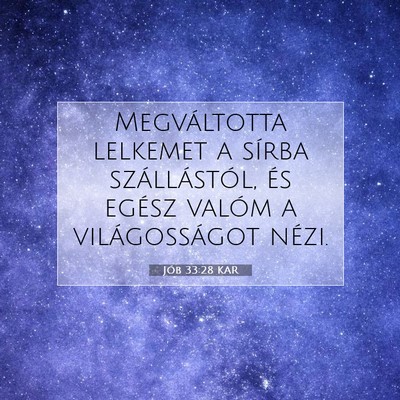 Picture 07 - Jób 33:28 KAR - Megváltotta lelkemet a sírba szállástól, és - Bible Verse Picture