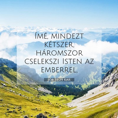 Picture 07 - Jób 33:29 KAR - Ímé, mindezt kétszer, háromszor cselekszi - Bible Verse Picture