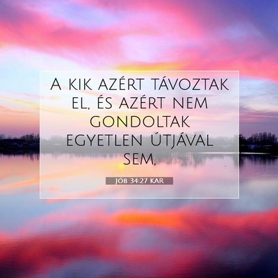Picture 07 - Jób 34:27 KAR - A kik azért távoztak el, és azért nem - Bible Verse Picture