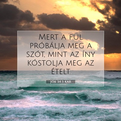 Picture 07 - Jób 34:3 KAR - Mert a fül próbálja meg a szót, mint az íny - Bible Verse Picture