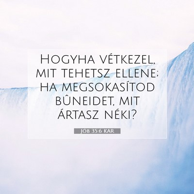 Picture 07 - Jób 35:6 KAR - Hogyha vétkezel, mit tehetsz ellene; ha - Bible Verse Picture