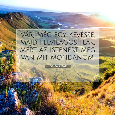 Picture 07 - Jób 36:2 KAR - Várj még egy kevéssé, majd felvilágosítlak, - Bible Verse Picture