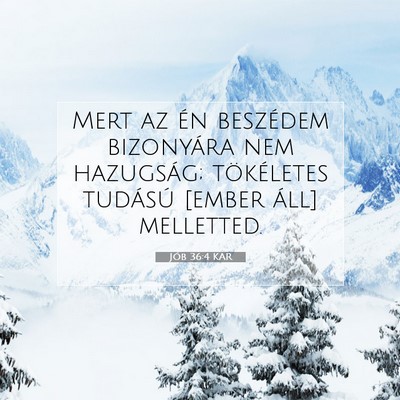 Picture 07 - Jób 36:4 KAR - Mert az én beszédem bizonyára nem hazugság; - Bible Verse Picture