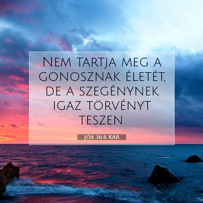 Picture 07 - Jób 36:6 KAR - Nem tartja meg a gonosznak életét, de a - Bible Verse Picture