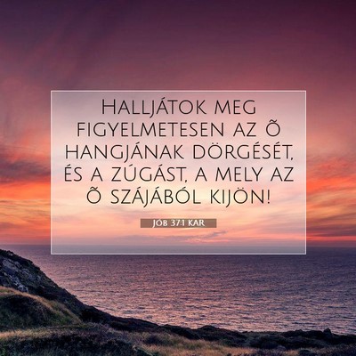 Picture 07 - Jób 37:1 KAR - Halljátok meg figyelmetesen az õ hangjának - Bible Verse Picture