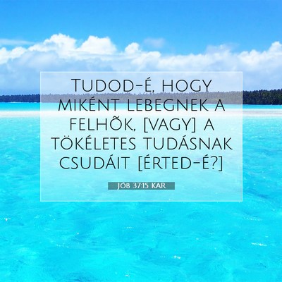Picture 07 - Jób 37:15 KAR - Tudod-é, hogy miként lebegnek a felhõk, [vagy] - Bible Verse Picture