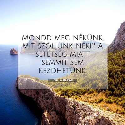 Picture 07 - Jób 37:18 KAR - Mondd meg nékünk, mit szóljunk néki? A - Bible Verse Picture