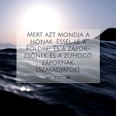 Picture 07 - Jób 37:5 KAR - Mert azt mondja a hónak: Essél le a földre! - Bible Verse Picture