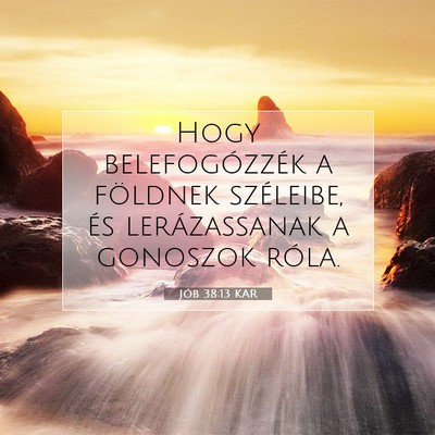 Picture 07 - Jób 38:13 KAR - Hogy belefogózzék a földnek széleibe, és - Bible Verse Picture