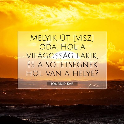 Picture 07 - Jób 38:19 KAR - Melyik út [visz] oda, hol a világosság lakik, - Bible Verse Picture