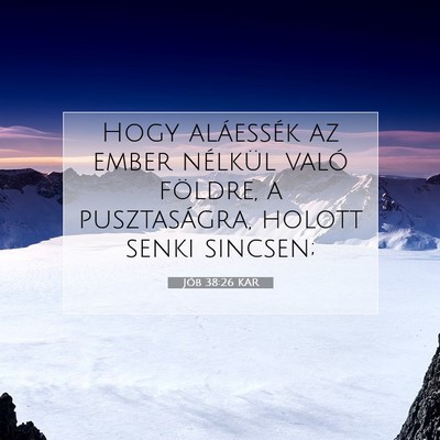 Picture 07 - Jób 38:26 KAR - Hogy aláessék az ember nélkül való földre, - Bible Verse Picture