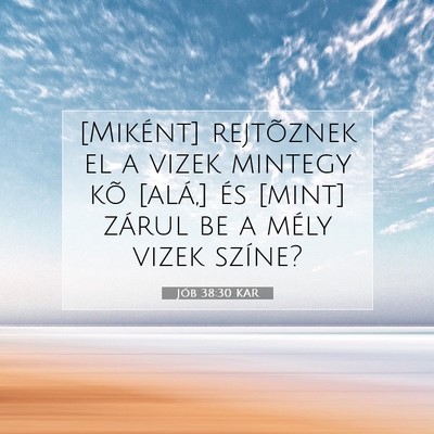 Picture 07 - Jób 38:30 KAR - [Miként] rejtõznek el a vizek mintegy kõ - Bible Verse Picture