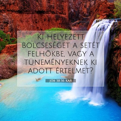 Picture 07 - Jób 38:36 KAR - Ki helyezett bölcseséget a setét felhõkbe, - Bible Verse Picture