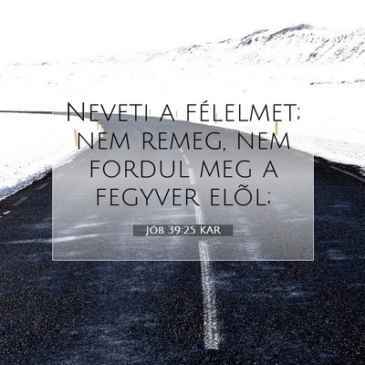 Picture 07 - Jób 39:25 KAR - Neveti a félelmet; nem remeg, nem fordul meg a - Bible Verse Picture