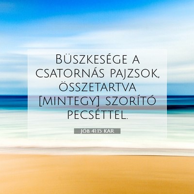 Picture 07 - Jób 41:15 KAR - Büszkesége a csatornás pajzsok, összetartva - Bible Verse Picture