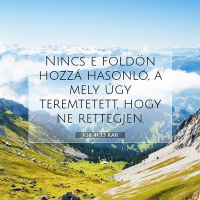 Picture 07 - Jób 41:33 KAR - Nincs e földön hozzá hasonló, a mely úgy - Bible Verse Picture