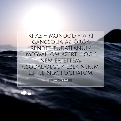 Picture 07 - Jób 42:3 KAR - Ki az - mondod - a ki gáncsolja az örök rendet - Bible Verse Picture