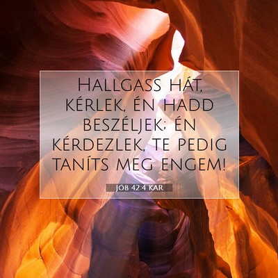 Picture 07 - Jób 42:4 KAR - Hallgass hát, kérlek, én hadd beszéljek; én - Bible Verse Picture