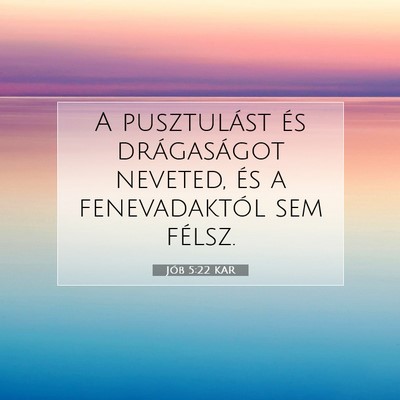 Picture 07 - Jób 5:22 KAR - A pusztulást és drágaságot neveted, és a - Bible Verse Picture