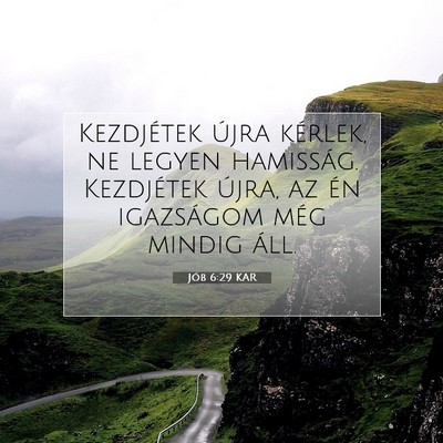 Picture 07 - Jób 6:29 KAR - Kezdjétek újra kérlek, ne legyen hamisság. - Bible Verse Picture
