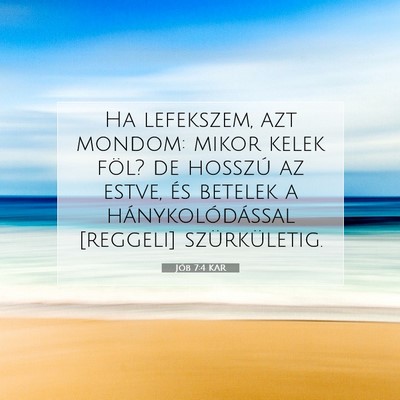 Picture 07 - Jób 7:4 KAR - Ha lefekszem, azt mondom: mikor kelek föl? de - Bible Verse Picture