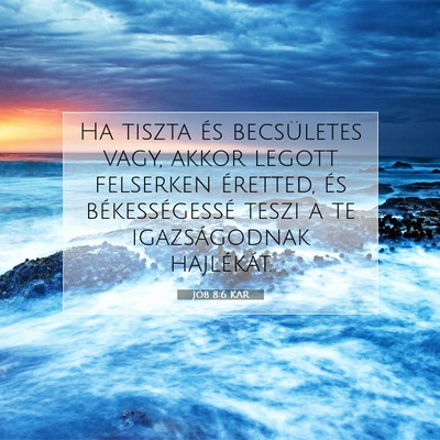 Picture 07 - Jób 8:6 KAR - Ha tiszta és becsületes vagy, akkor legott - Bible Verse Picture