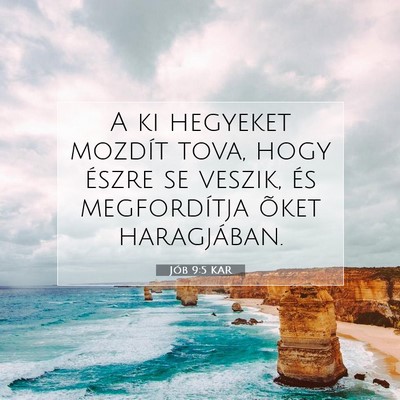 Picture 07 - Jób 9:5 KAR - A ki hegyeket mozdít tova, hogy észre se - Bible Verse Picture