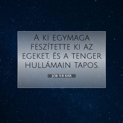 Picture 07 - Jób 9:8 KAR - A ki egymaga feszítette ki az egeket, és a - Bible Verse Picture
