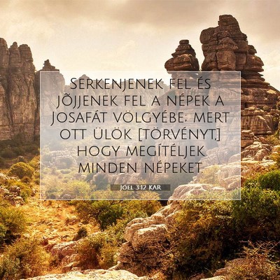 Picture 07 - Jóel 3:12 KAR - Serkenjenek fel és jõjjenek fel a népek a - Bible Verse Picture