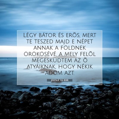 Picture 07 - Józsué 1:6 KAR - Légy bátor és erõs, mert te teszed majd e - Bible Verse Picture