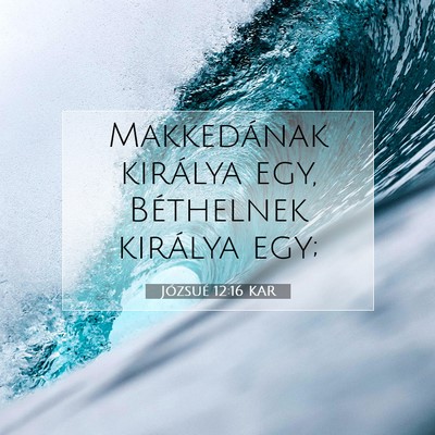 Picture 07 - Józsué 12:16 KAR - Makkedának királya egy, Béthelnek királya - Bible Verse Picture
