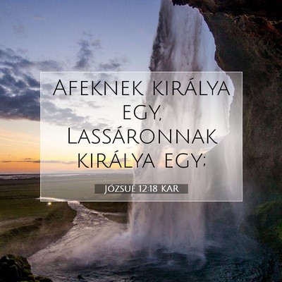 Picture 07 - Józsué 12:18 KAR - Afeknek királya egy, Lassáronnak királya - Bible Verse Picture