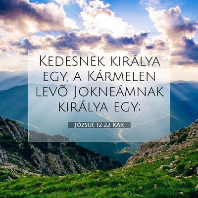 Picture 07 - Józsué 12:22 KAR - Kedesnek királya egy, a Kármelen levõ - Bible Verse Picture