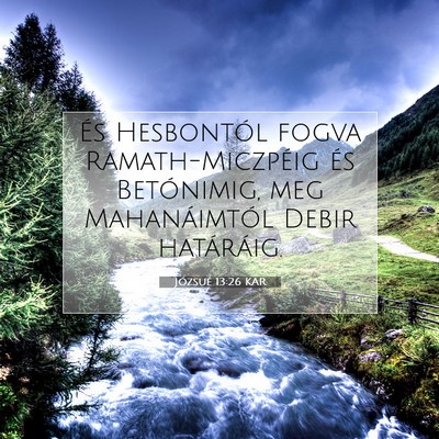 Picture 07 - Józsué 13:26 KAR - És Hesbontól fogva Ramath-Miczpéig és - Bible Verse Picture