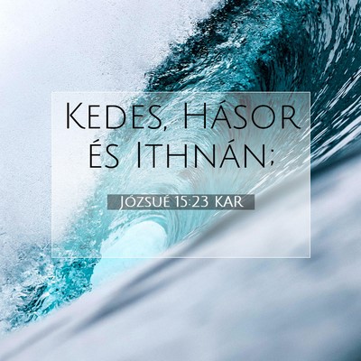 Picture 07 - Józsué 15:23 KAR - Kedes, Hásor és - Bible Verse Picture
