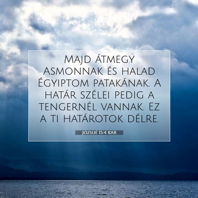 Picture 07 - Józsué 15:4 KAR - Majd átmegy Asmonnak és halad Égyiptom - Bible Verse Picture
