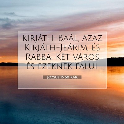 Picture 07 - Józsué 15:60 KAR - Kirjáth-Baál, azaz Kirjáth-Jeárim, és Rabba. - Bible Verse Picture