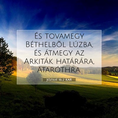 Picture 07 - Józsué 16:2 KAR - És tovamegy Béthelbõl Lúzba, és átmegy az - Bible Verse Picture