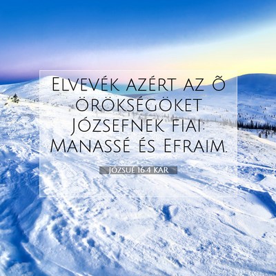 Picture 07 - Józsué 16:4 KAR - Elvevék azért az õ örökségöket Józsefnek - Bible Verse Picture