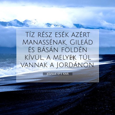 Picture 07 - Józsué 17:5 KAR - Tíz rész esék azért Manassénak, Gileád és - Bible Verse Picture