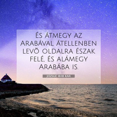 Picture 07 - Józsué 18:18 KAR - És átmegy az Arabával átellenben levõ - Bible Verse Picture