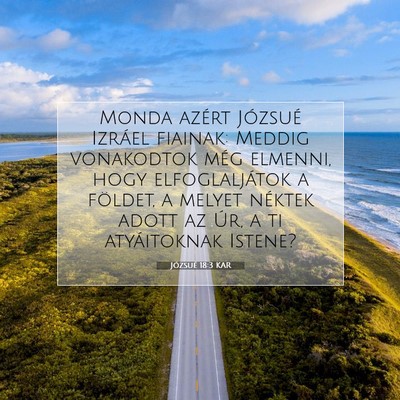 Picture 07 - Józsué 18:3 KAR - Monda azért Józsué Izráel fiainak: Meddig - Bible Verse Picture
