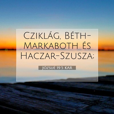 Picture 07 - Józsué 19:5 KAR - Cziklág, Béth-Markaboth és - Bible Verse Picture