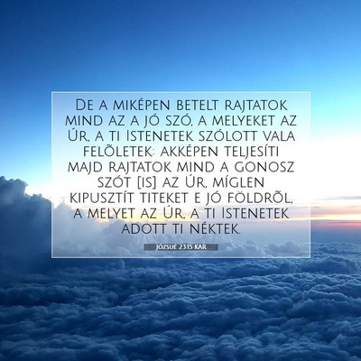 Picture 07 - Józsué 23:15 KAR - De a miképen betelt rajtatok mind az a jó szó, - Bible Verse Picture