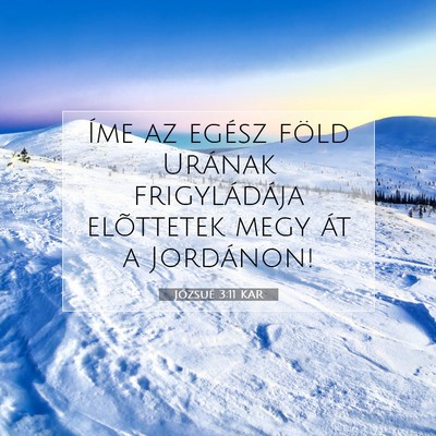 Picture 07 - Józsué 3:11 KAR - Íme az egész föld Urának frigyládája - Bible Verse Picture