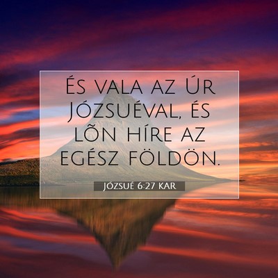 Picture 07 - Józsué 6:27 KAR - És vala az Úr Józsuéval, és lõn híre az - Bible Verse Picture