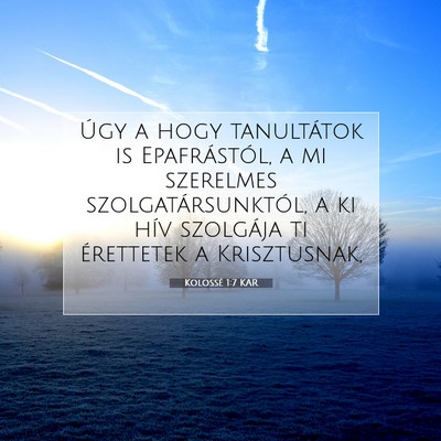 Picture 07 - Kolossé 1:7 KAR - Úgy a hogy tanultátok is Epafrástól, a mi - Bible Verse Picture