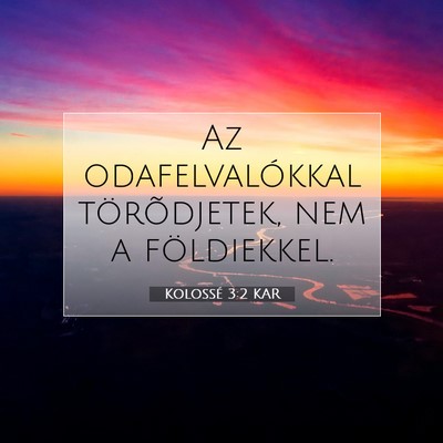 Picture 07 - Kolossé 3:2 KAR - Az odafelvalókkal törõdjetek, nem a - Bible Verse Picture