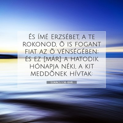 Picture 07 - Lukács 1:36 KAR - És ímé Erzsébet, a te rokonod, õ is fogant - Bible Verse Picture